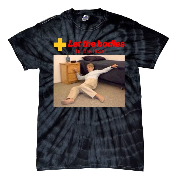 Let The Bodies Hit The Floor Meme Tie-Dye T-Shirt