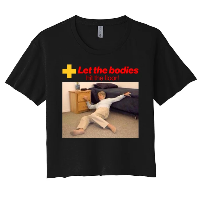 Let The Bodies Hit The Floor Meme Women's Crop Top Tee