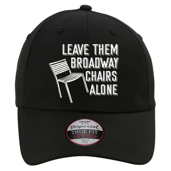 Leave Them Broadway Chairs Alone The Original Performance Cap