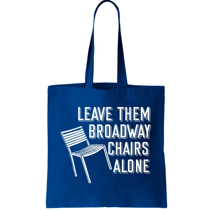 Leave Them Broadway Chairs Alone Tote Bag