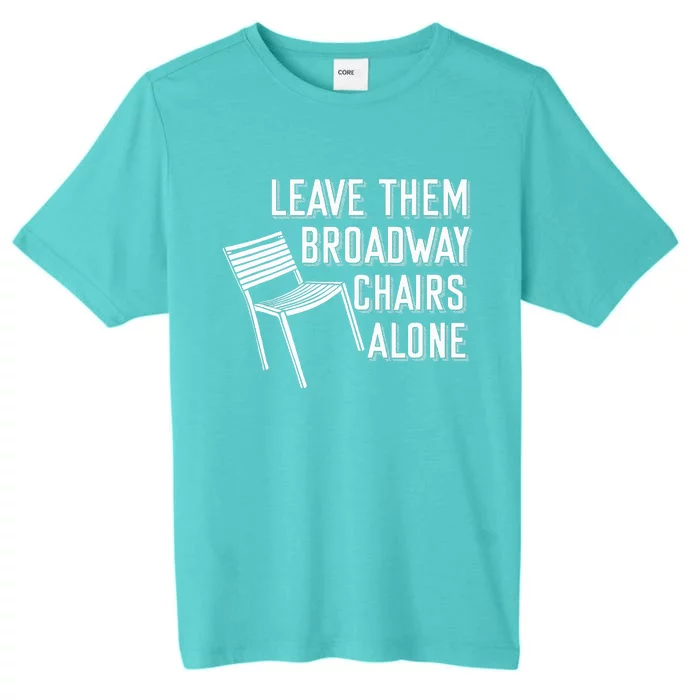 Leave Them Broadway Chairs Alone ChromaSoft Performance T-Shirt