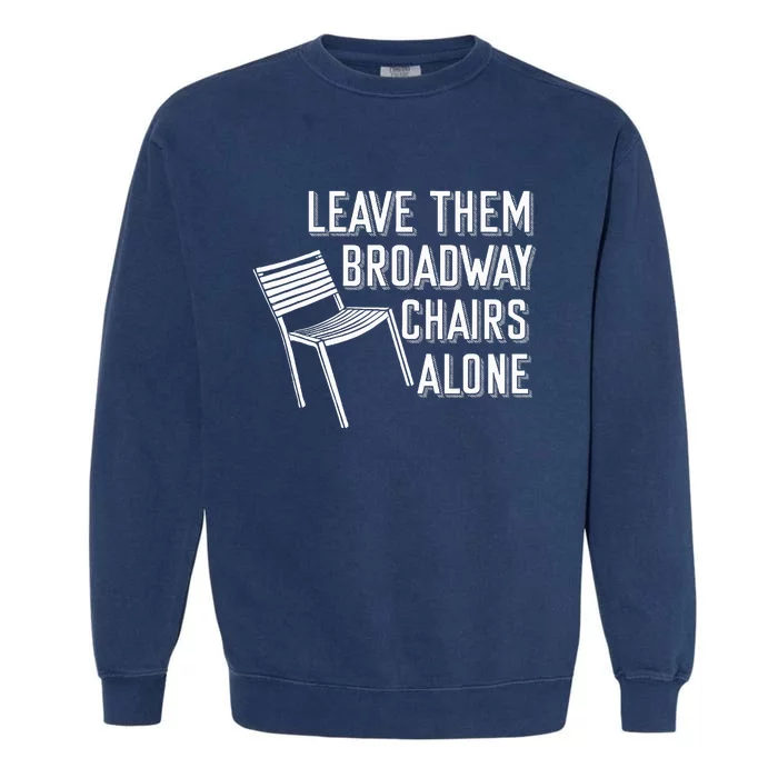 Leave Them Broadway Chairs Alone Garment-Dyed Sweatshirt