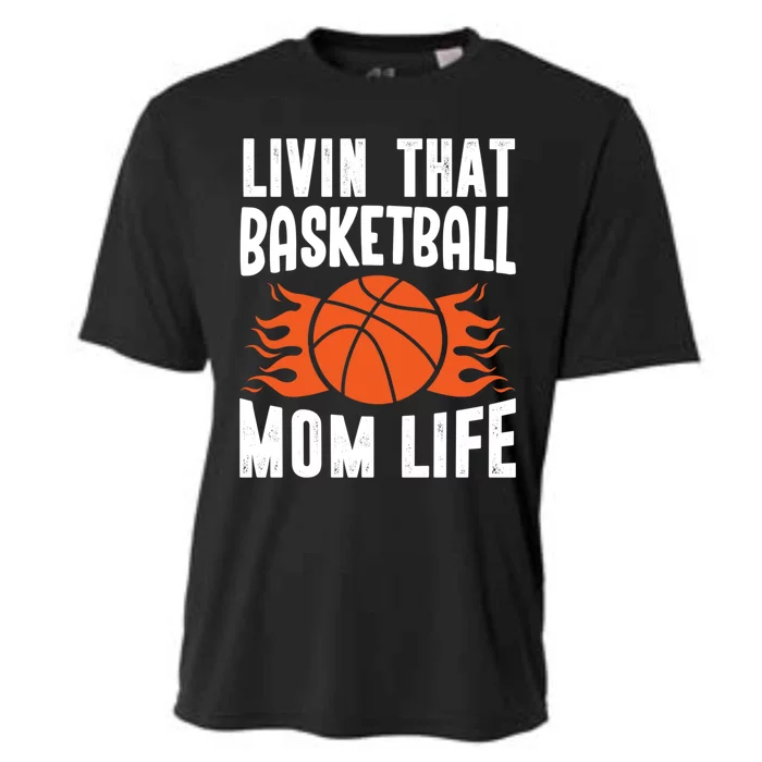 Livin That Basketball Mom Life Funny Mother Basketball Lover Gift Cooling Performance Crew T-Shirt