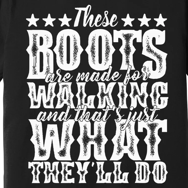 Lyriclyfe These Boots Are Made For Walking Premium T-Shirt