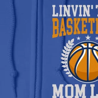 Livin That Basketball Mom Life Cool Gift Full Zip Hoodie