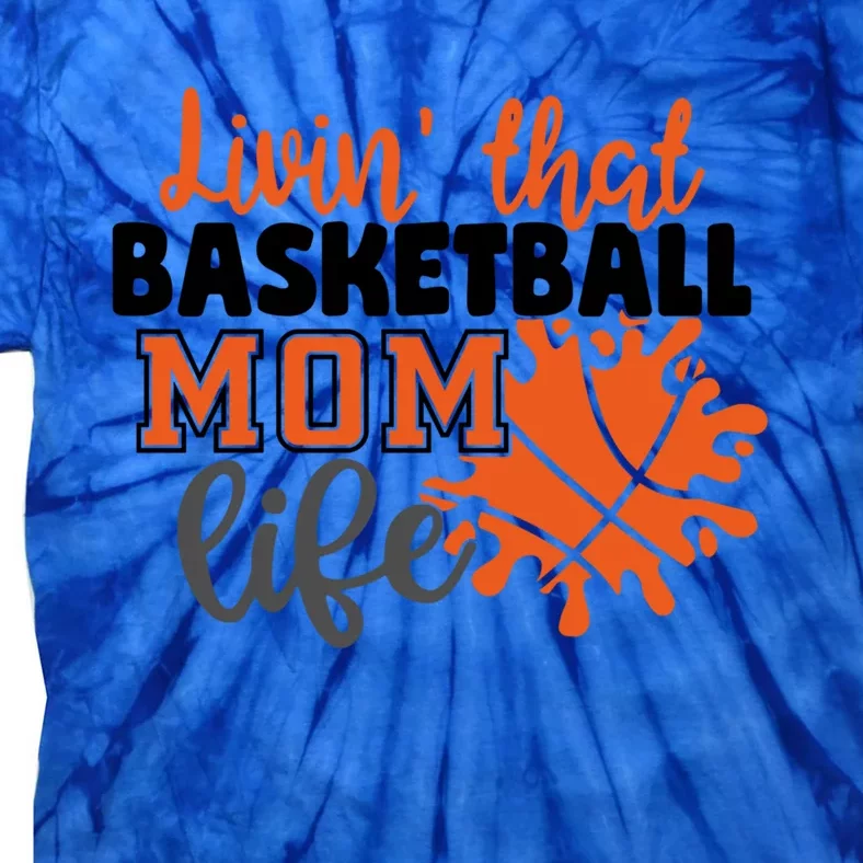 Livin That Basketball Mom Life Mama Mother Fan Support Gift Tie-Dye T-Shirt