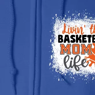 Livin That Basketball Mom Life Sports Mother Support Mama Meaningful Gift Full Zip Hoodie