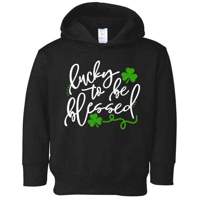 Lucky To Be Blessed Toddler Hoodie