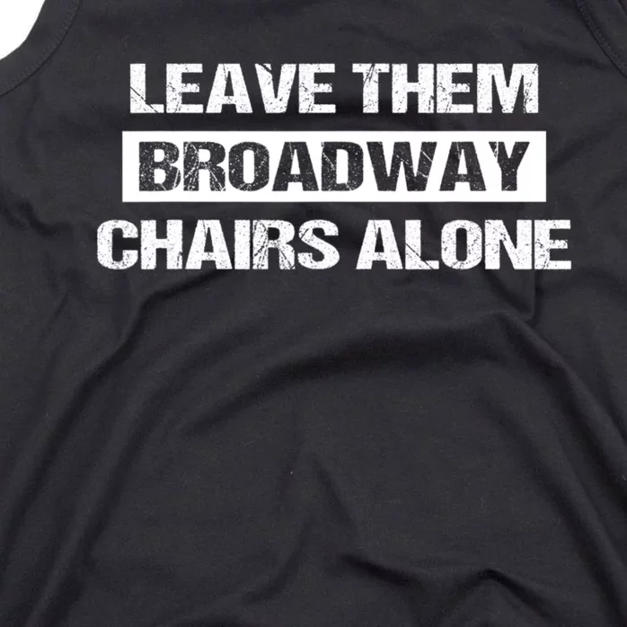 Leave Them Broadway Chairs Alone Tank Top