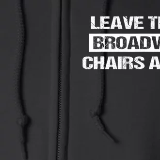 Leave Them Broadway Chairs Alone Full Zip Hoodie