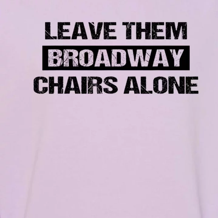 Leave Them Broadway Chairs Alone Garment-Dyed Sweatshirt