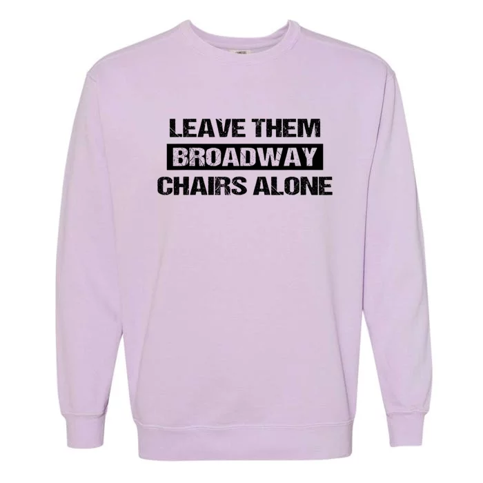 Leave Them Broadway Chairs Alone Garment-Dyed Sweatshirt