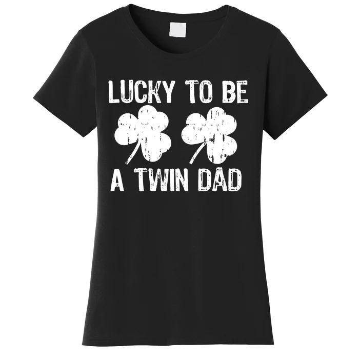 Lucky To Be A Twin Dad St Patrick's Day Women's T-Shirt