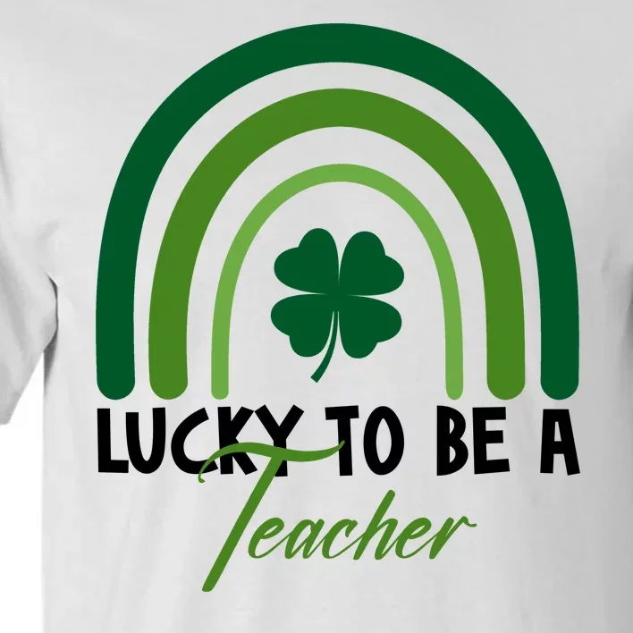 Lucky To Be A Teacher St Patricks Day Tall T-Shirt