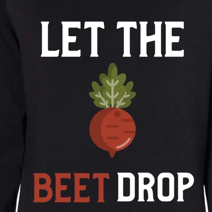 Let The Beet Drop Funny Gift Beat Drop Pun Funny Vegan Funny Gift Womens California Wash Sweatshirt