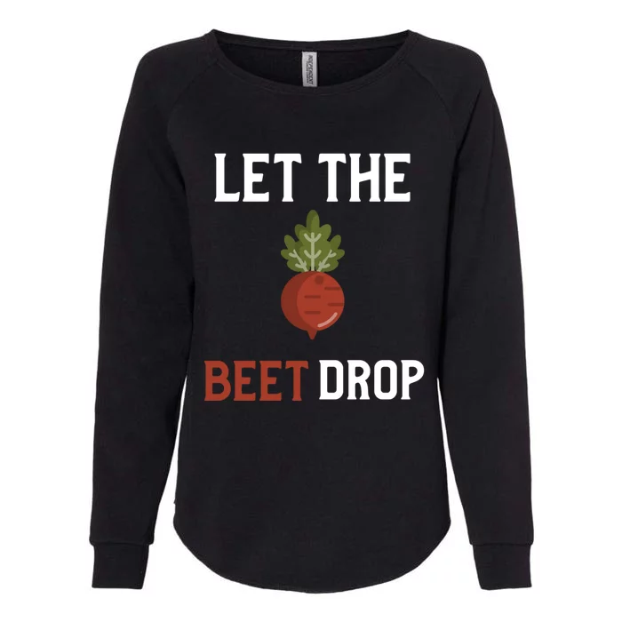 Let The Beet Drop Funny Gift Beat Drop Pun Funny Vegan Funny Gift Womens California Wash Sweatshirt