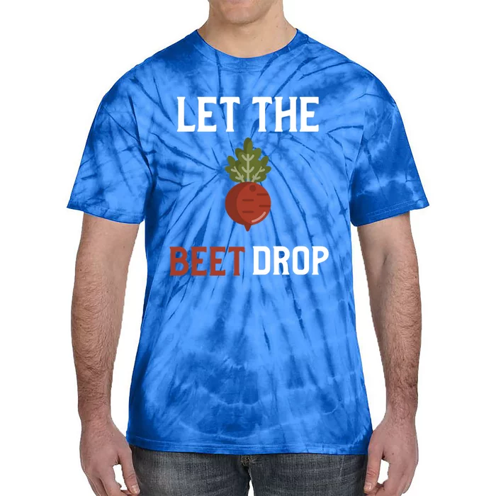 Let The Beet Drop Funny Gift Beat Drop Pun Funny Vegan Funny Gift Tie-Dye T-Shirt