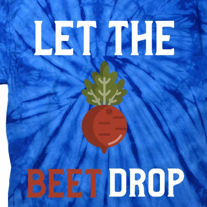 Let The Beet Drop Funny Gift Beat Drop Pun Funny Vegan Funny Gift Tie-Dye T-Shirt