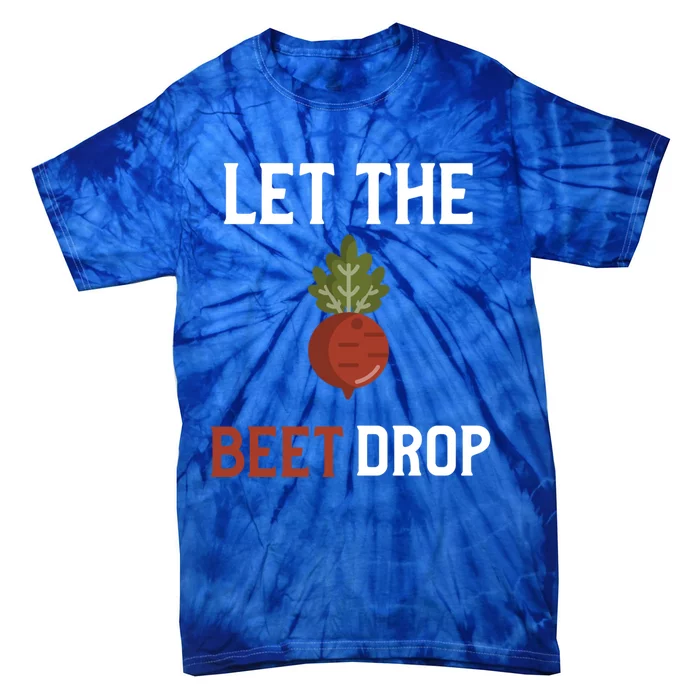 Let The Beet Drop Funny Gift Beat Drop Pun Funny Vegan Funny Gift Tie-Dye T-Shirt