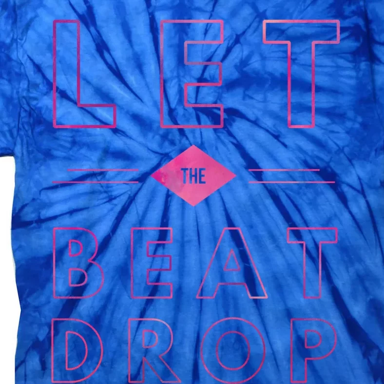 Let The Beat Drop Funny Nurse Saying Beautiful Rn Nurse Gift Cool Gift Tie-Dye T-Shirt