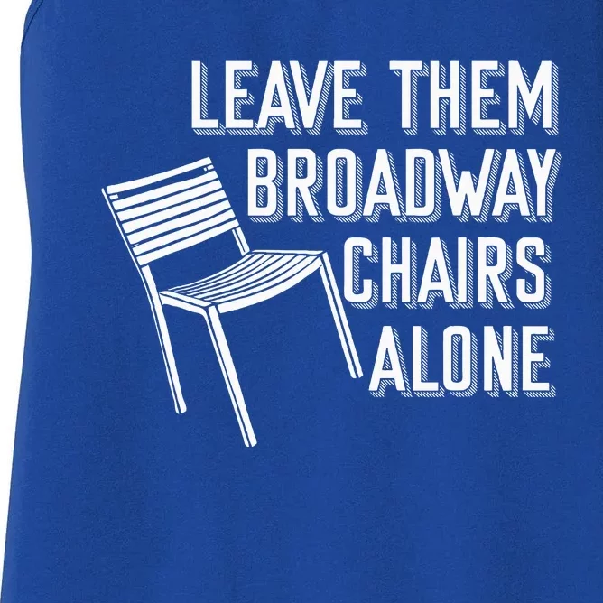 Leave Them Broadway Chairs Alone Women's Racerback Tank