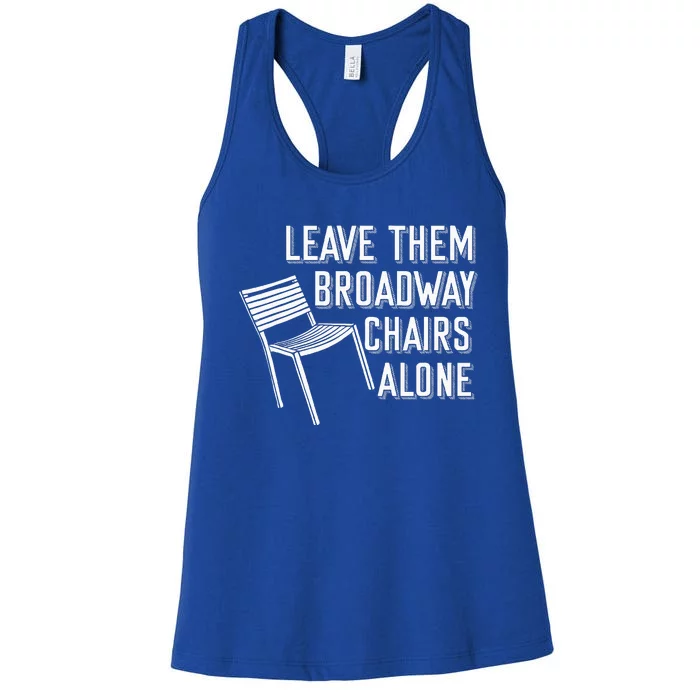 Leave Them Broadway Chairs Alone Women's Racerback Tank