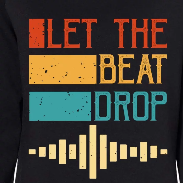 Let The Beat Drop Gift Womens California Wash Sweatshirt