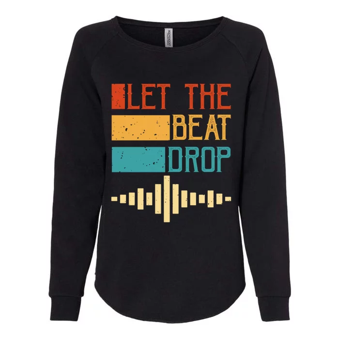 Let The Beat Drop Gift Womens California Wash Sweatshirt