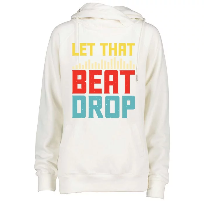 Let That Beat Drop Beats Beat Makers Music Producer Dad Gift Womens Funnel Neck Pullover Hood