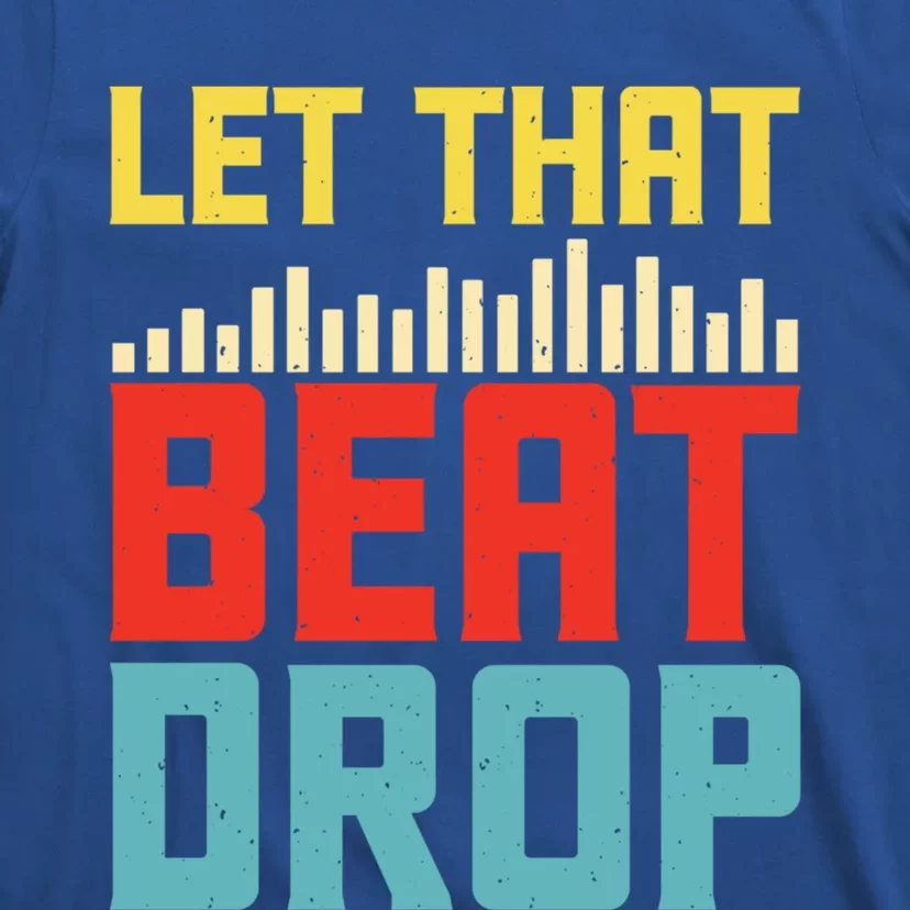 Let That Beat Drop Beats Beat Makers Music Producer Dad Gift T-Shirt