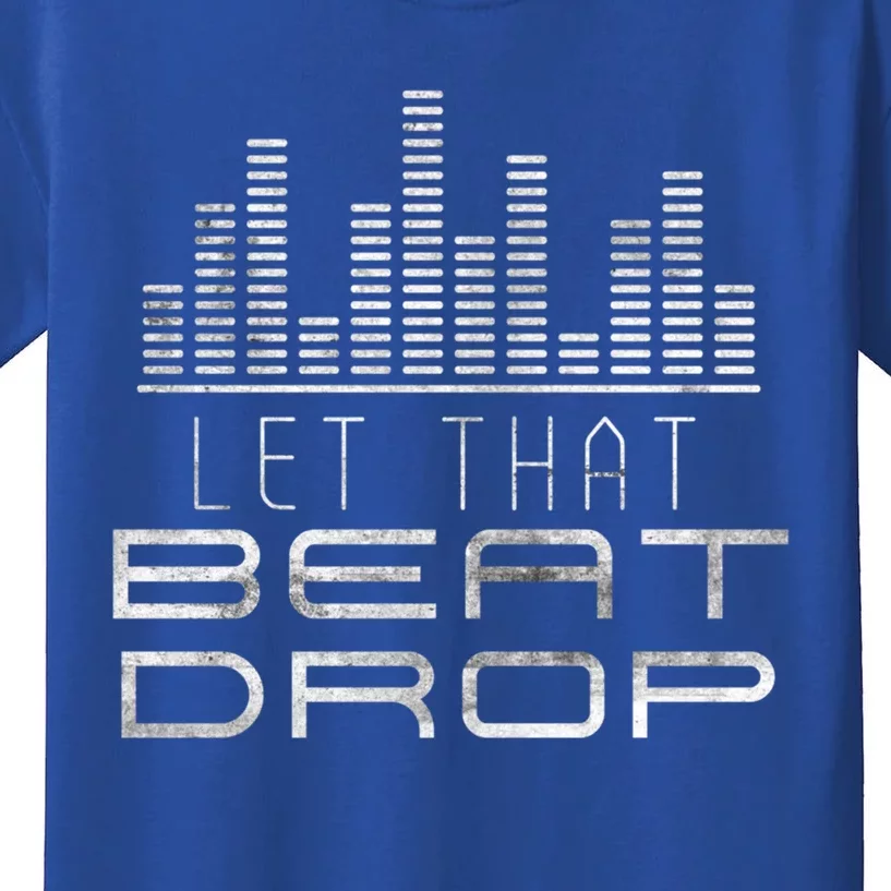 Let That Beat Drop Dj Party Sounds Disc Jockeys Grunge Great Gift Kids T-Shirt