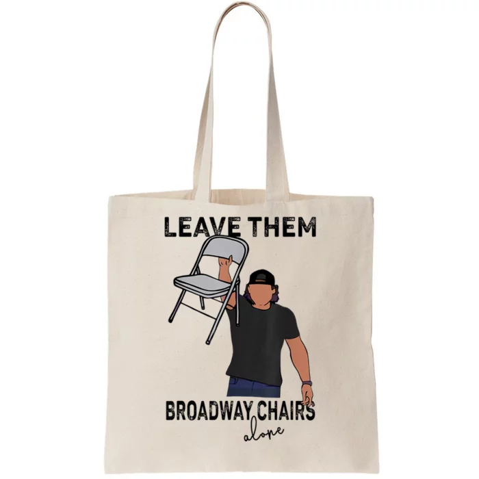 Leave Them Broadway Chairs Alone Tote Bag