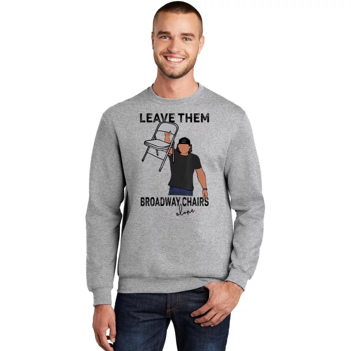 Leave Them Broadway Chairs Alone Tall Sweatshirt