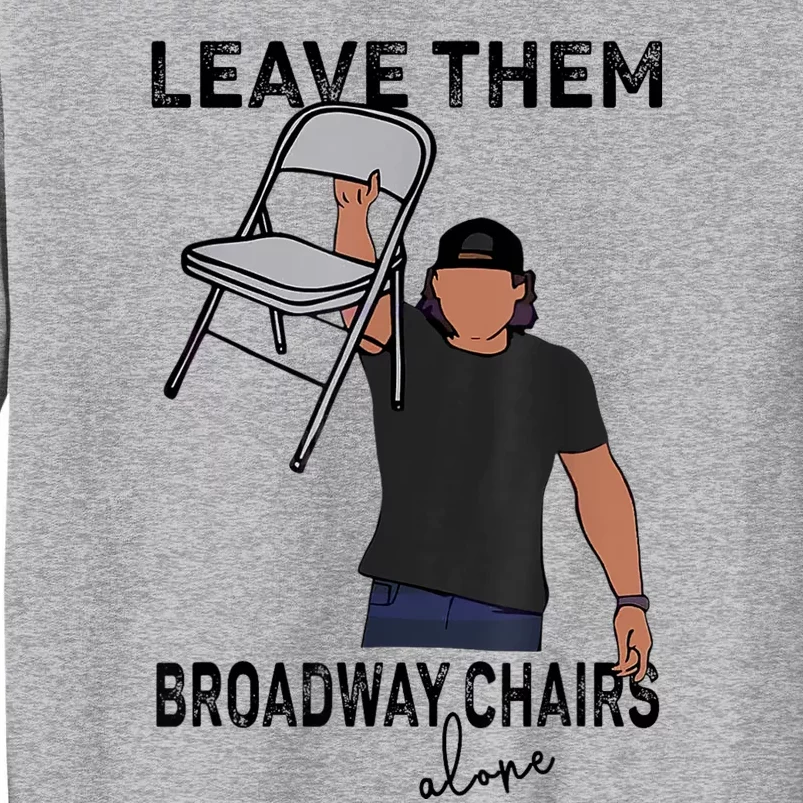 Leave Them Broadway Chairs Alone Tall Sweatshirt