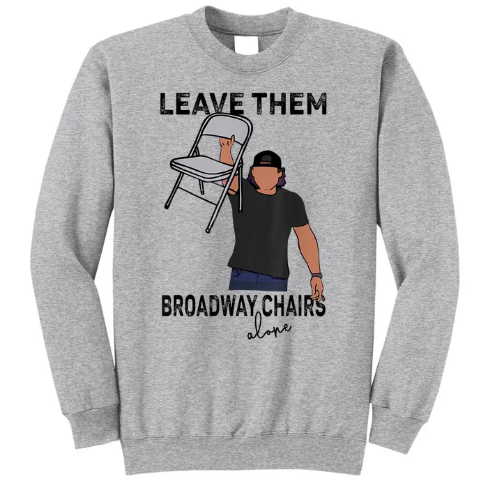 Leave Them Broadway Chairs Alone Tall Sweatshirt