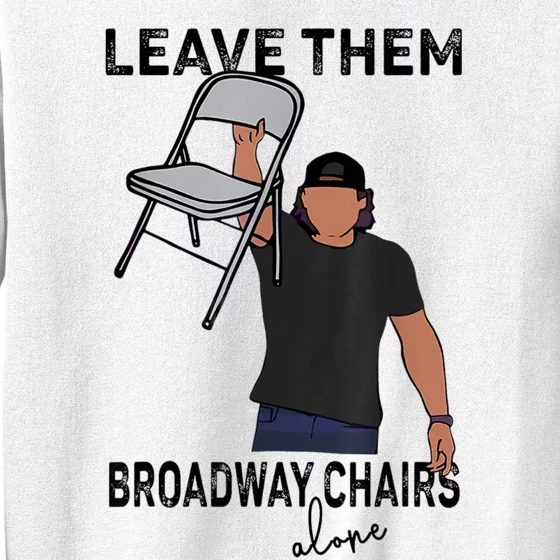 Leave Them Broadway Chairs Alone Sweatshirt