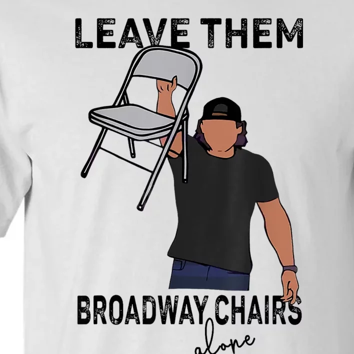 Leave Them Broadway Chairs Alone Tall T-Shirt