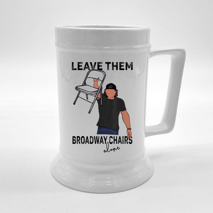 Leave Them Broadway Chairs Alone Front & Back Beer Stein