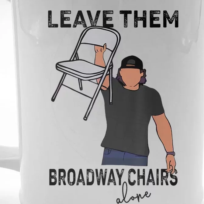 Leave Them Broadway Chairs Alone Front & Back Beer Stein