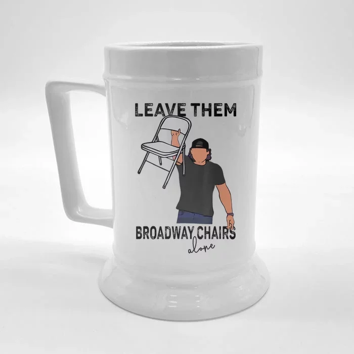 Leave Them Broadway Chairs Alone Front & Back Beer Stein