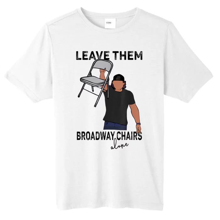 Leave Them Broadway Chairs Alone ChromaSoft Performance T-Shirt