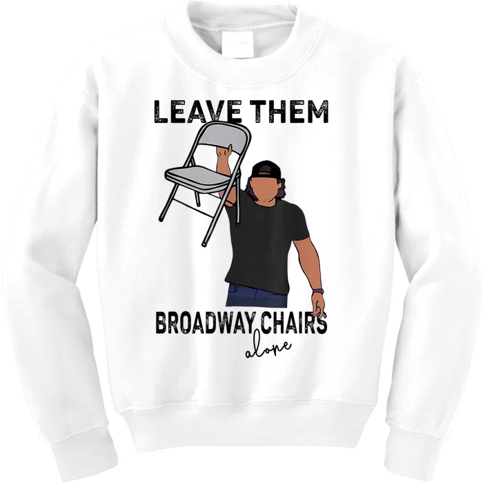 Leave Them Broadway Chairs Alone Kids Sweatshirt