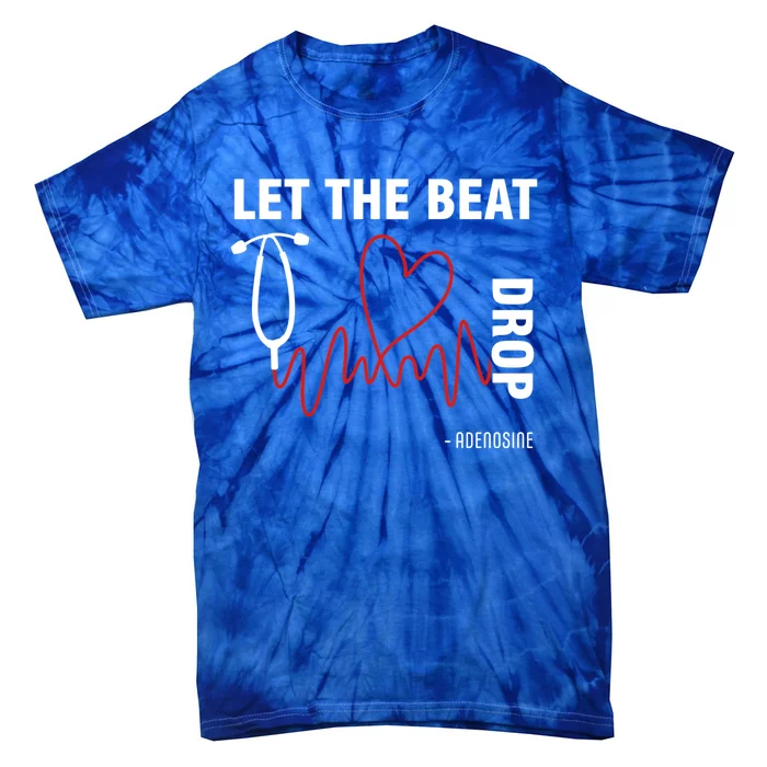 Let The Beat Drop Adenosine Funny Nurse Let The Beat Drop Great Gift Tie-Dye T-Shirt