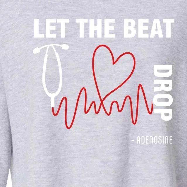 Let The Beat Drop Adenosine Funny Nurse Let The Beat Drop Great Gift Cropped Pullover Crew