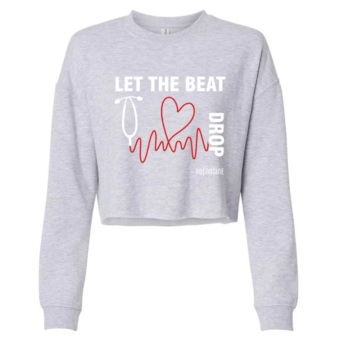 Let The Beat Drop Adenosine Funny Nurse Let The Beat Drop Great Gift Cropped Pullover Crew