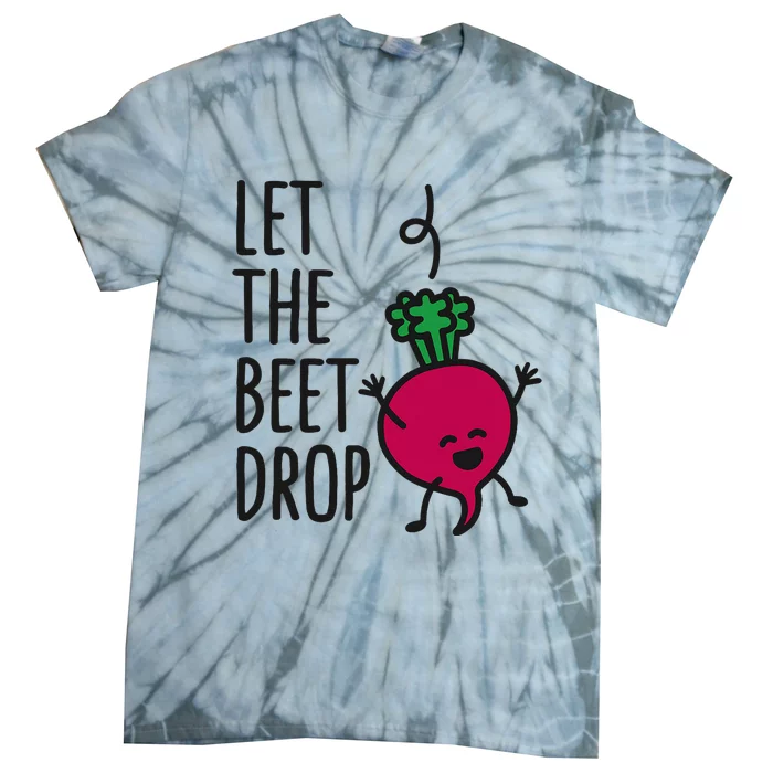 Let The Beet Drop Beat Drop Joke Pun Tie-Dye T-Shirt