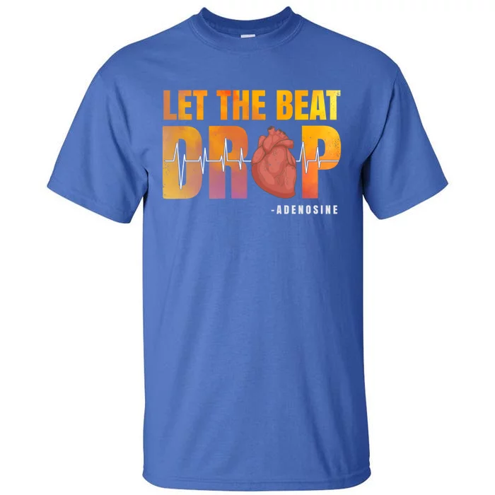 Let The Beat Drop Adenosine Graphic Nurse Gift Print Gift Tall T-Shirt