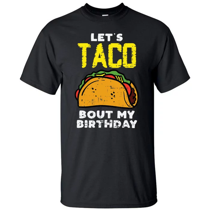 Lets Taco Bout My Birthday Fun Born Mexican party Tall T-Shirt