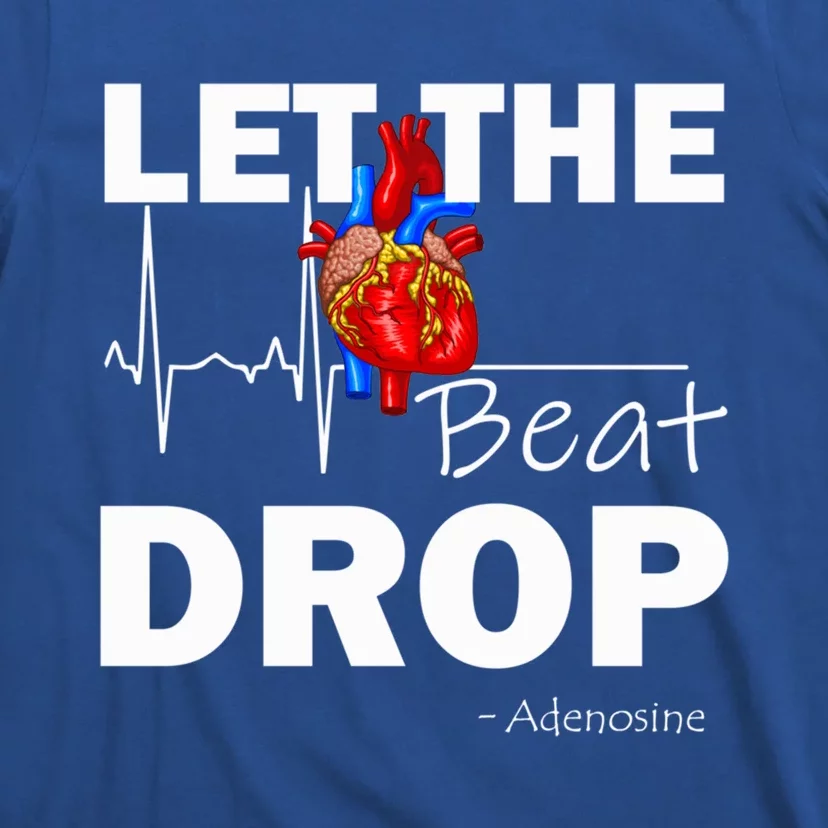 Let The Beat Drop Adenosine Nurse Nursing Great Gift T-Shirt