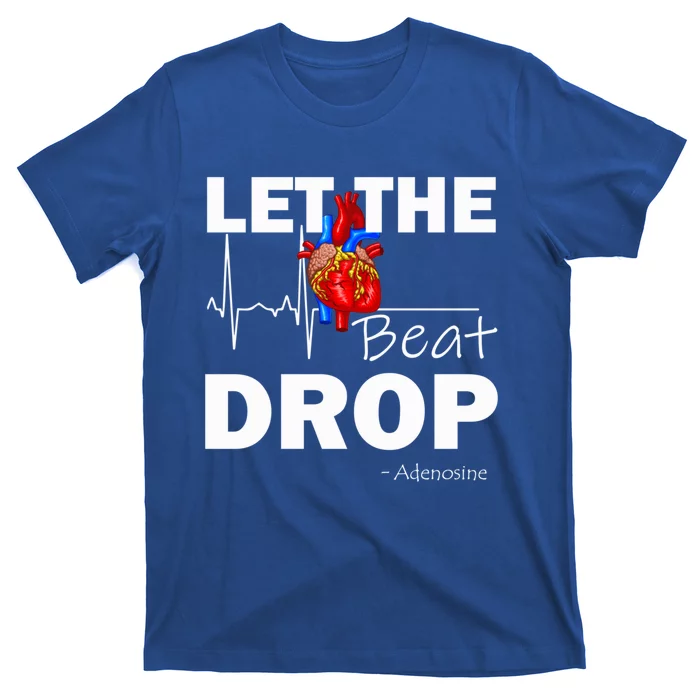 Let The Beat Drop Adenosine Nurse Nursing Great Gift T-Shirt